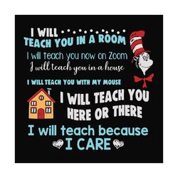 i will teach because i care svg, dr seuss svg, teacher svg, back to school svg, cat in the hat svg, dr seuss gifts, dr s
