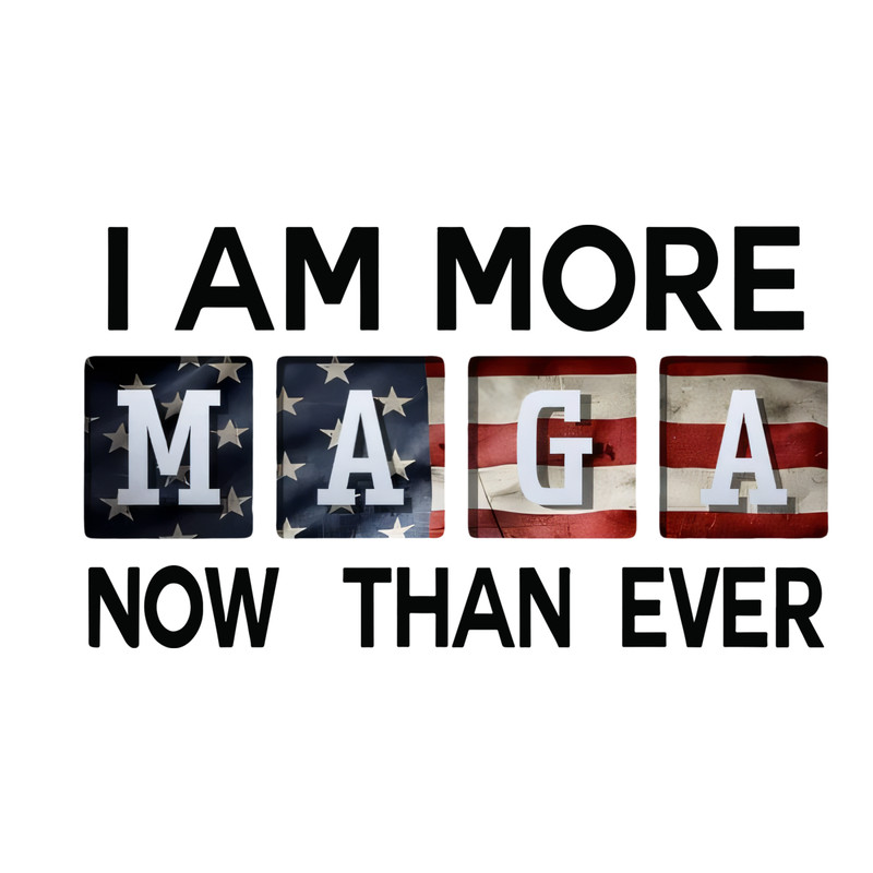 I-Am-More-MAGA-Now-Than-Ever-2024-Election-PNG-0506241014.png
