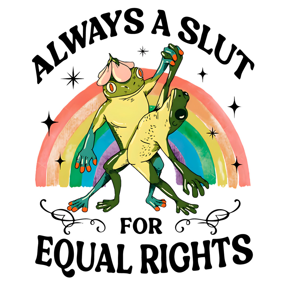 Always-A-Slut-For-Equal-Rights-Pride-Month-PNG-0406241013.png