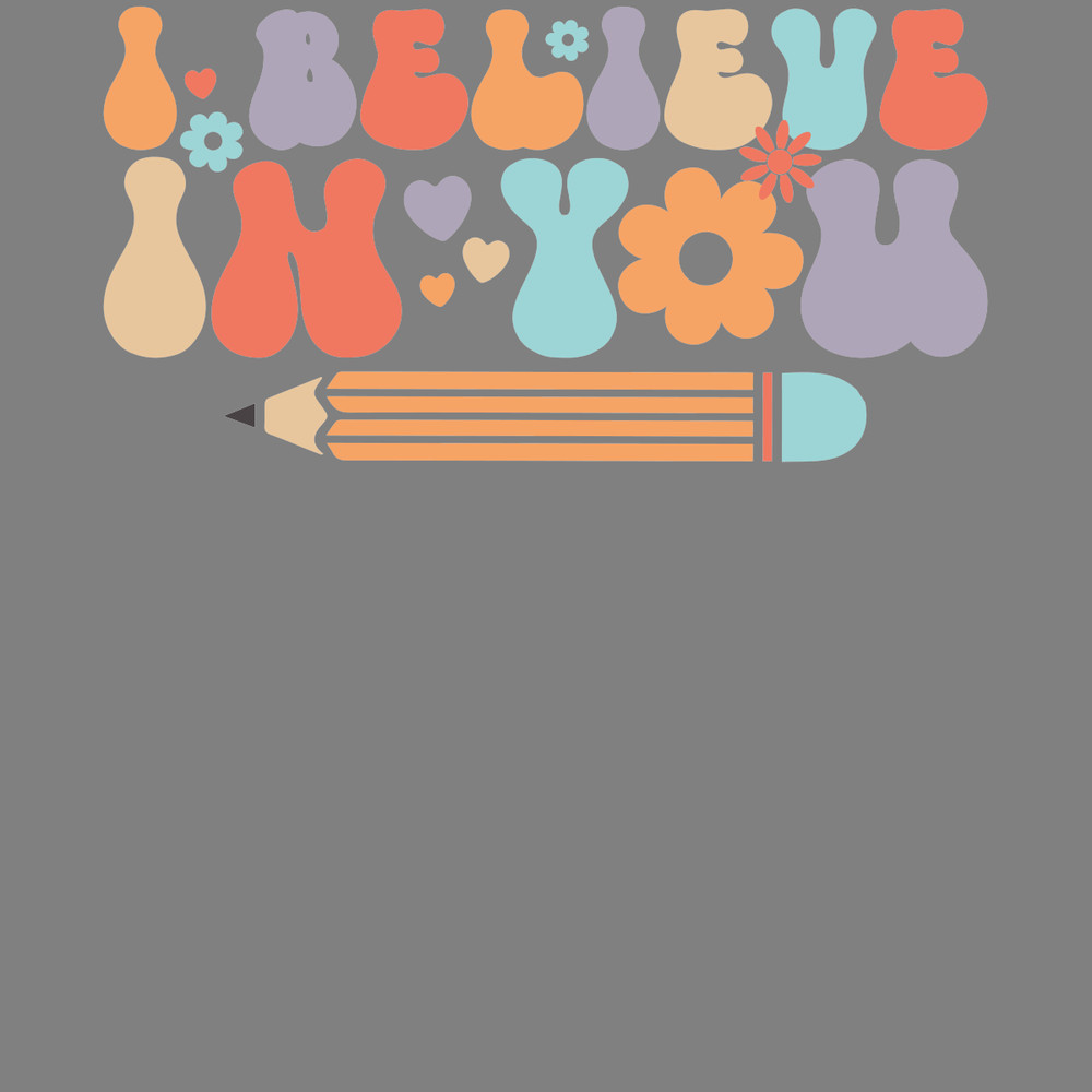 Floral-I-Believe-In-You-Funny-Teacher-PNG-S1304241257.png