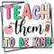 Teach-Them-To-Be-Kind-Funny-Teacher-PNG-Digital-Download-P2304241697.png