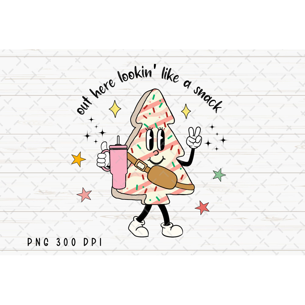 Out Here Lookin Like A Snack PNG File, Christmas Tree Cake Sublimation, Retro Christmas png, Boojee Stanley Tumbler Design Digital Download.jpg