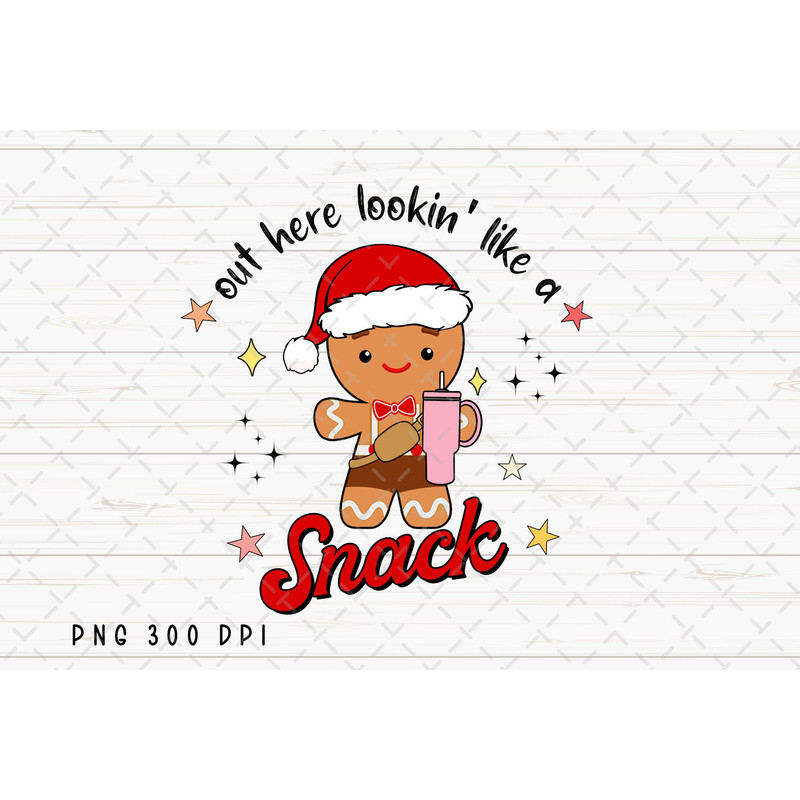 Out Here Lookin Like A Snack PNG File, Gingerbread Sublimation, Retro Christmas png, Boojee Stanley Tumbler Design Digital Download.jpg