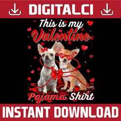 This Is My Valentine Pajama Chihuahua Dog Png, Valentine's , Dog Lovers Png, Valentine's Day Png, Funny Dog Lovers Png,