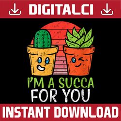 Im A Succa For You Png, Funny Valentine Day Succulent Plant Png, Cute Succulent Love Png, Kawaii Valentine, for Boyfrien
