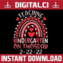 Teaching Kindergarten On Twosday Png, Teacher Valentine Png, Happy Twosday 2.22.22 png, Twosday 02-22-2022 png, Teacher