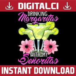 Bridesmaid Drinking Margaritas With My Senoritas 2022 PNG, Mexico Bachelorette Png, Girl's Trip, Girl's Weekend, Best Fr