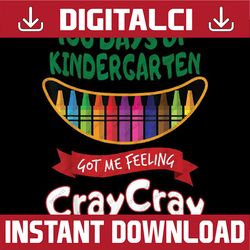 100 Days Of Kindergarten Got Me Feeling Cray Cray Png, Happy 100th Day Of School, Digital Download