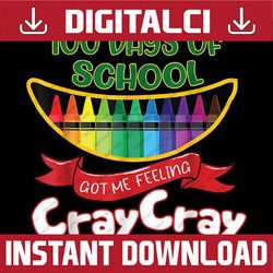100 Days Of School Got Me Feeling Cray Cray Png, Cray Cray With Love School Png, Digital Download
