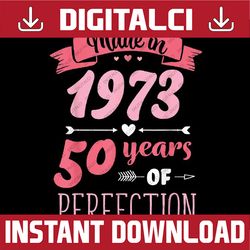 50 Birthday Decorations Women Female 50th Birth Day 1973 Birthday Png, Made in 1973 50 Year os Perfection, Digital Downl