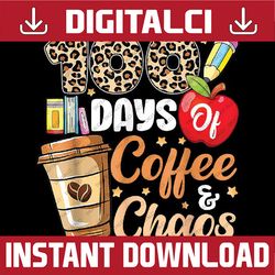100 Days Of Coffee & Chaos - 100th Day Of School Teacher Kid Png, Love School Png, 100th Days of School Png, Digital Dow