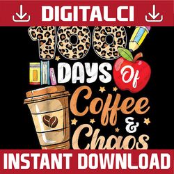 100 days of coffee & chaos - 100th day of school teacher kid png, love school png, 100th days of school png, digital dow