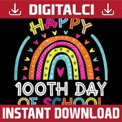 Happy 100th Day Of School Teacher Kids 100 Days Rainbow Png, Love School Png, 100th Days of School Png, Digital Download