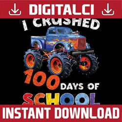 I Crushed 100 Days Of School Monster Truck Kids Girls Boys Png, Love School Png, 100th Days of School Png, Digital Downl