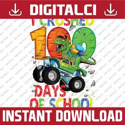 I Crushed 100 Days of School Dinosaur Monster Truck Gift Boy Png, Love School Png, 100th Days of School Png, Digital Dow