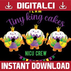 Team Tiny King Cakes Funny NICU Nurse Crew Mardi Gras Png, Mardi Gras Nurse Png Sublimation Design Download