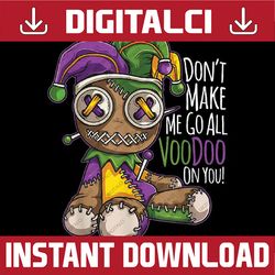 Don't Make Me Go All Voodoo Doll Mardi Gras Png, Voodoo Doll Design Png,Mardi Gras Png, Digital download