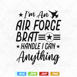 us air force brat i can handle anything svg png, air force tshirt, fathers day svg, veteran svg, svg files for cricut