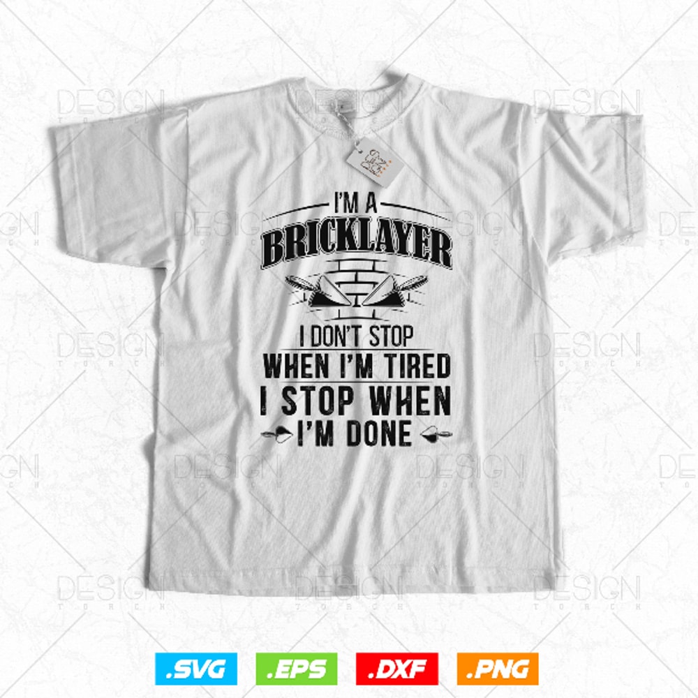 I'm A Bricklayer I don't Stop When I'm tired I stop when I'm done Preview 2.jpg