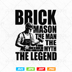 brick mason the man myth legend bricklayer svg png, construction svg, mason life, svg files for cricut silhouette, clipa