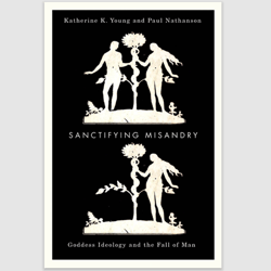 E-Textbook Sanctifying Misandry: Goddess Ideology and the Fall of Man First Edition by Katherine K. Young PDF ebook