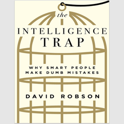 The Intelligence Trap: Why Smart People Make Dumb Mistakes by David Robson PDF ebook