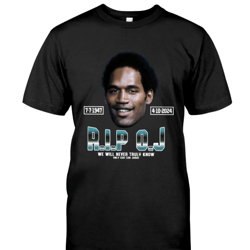 Rip Oj Simpson We Will Never Truly Know Only God Can Judge T-Shirt | RIP OJ Simpson Shirt