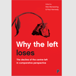 Why the Left Loses: The Decline of the Centre-Left in Comparative Perspective by Rob Manwaring PDF ebook