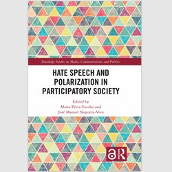 Hate Speech and Polarization in Participatory Society (Routledge Studies in Media, Communication, and Politics) PDF