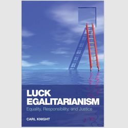 Luck Egalitarianism: Equality, Responsibility, and Justice 1st Edition by Carl Knight PDF ebook