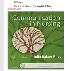 Test Bank For Communication in Nursing 8th Edition by Julia Balzer Riley PDF