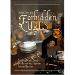 Pushing Limits with Forbidden Cures: Combining Chlorine Dioxide with Bicarbonates, Magnesium, Iodine and Selenium PDF