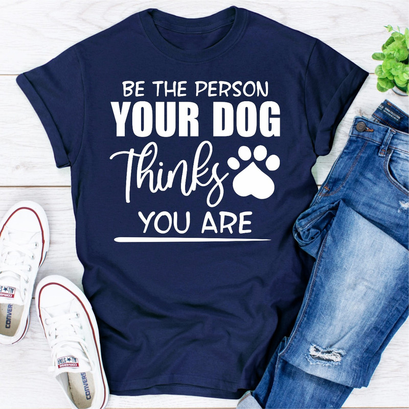Be The Person Your Dog Thinks You Are