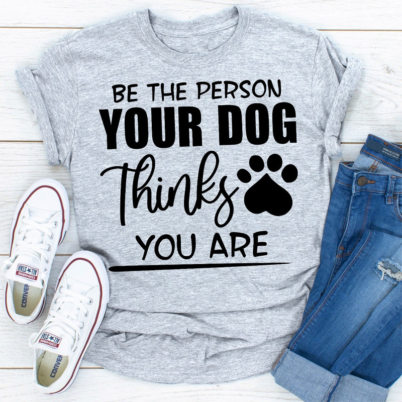 Be The Person Your Dog Thinks You Are