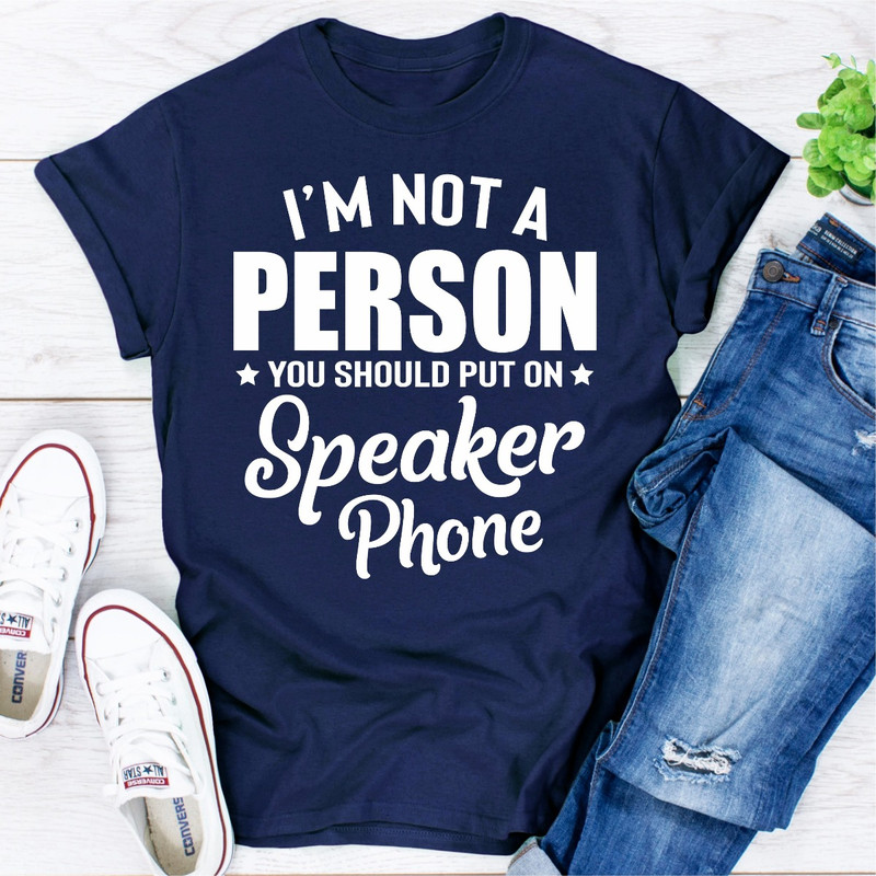 I'm Not A Person You Should Put On Speaker Phone