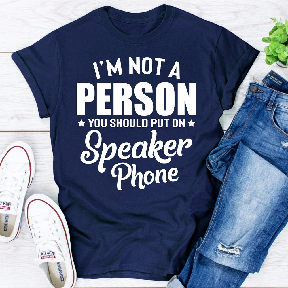 I'm Not A Person You Should Put On Speaker Phone