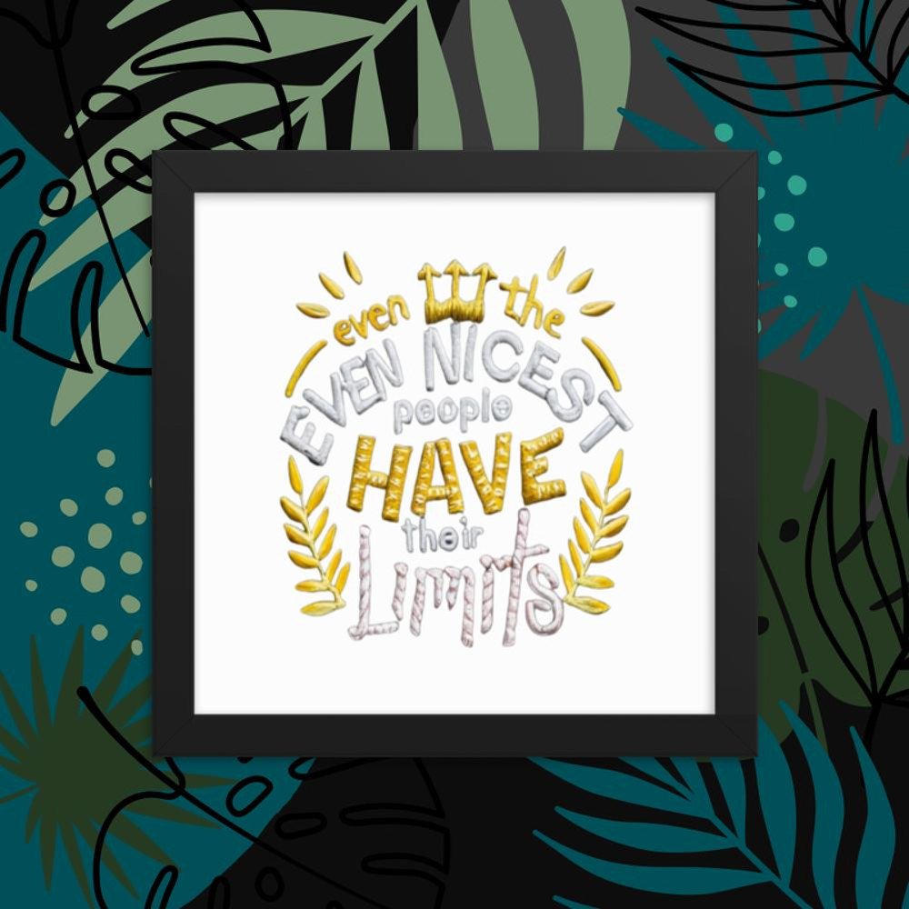 Quotes Quotesbook Dad Quote "Even the nicest people have their limits" Positive Quote Framed poster