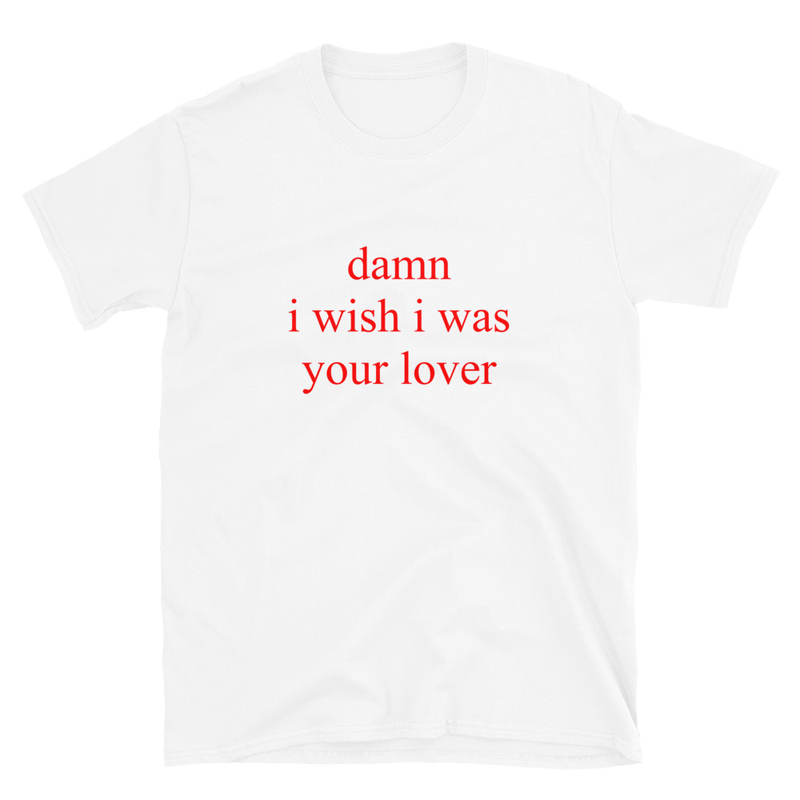 Damn I Wish I Was Your Lover T-shirt