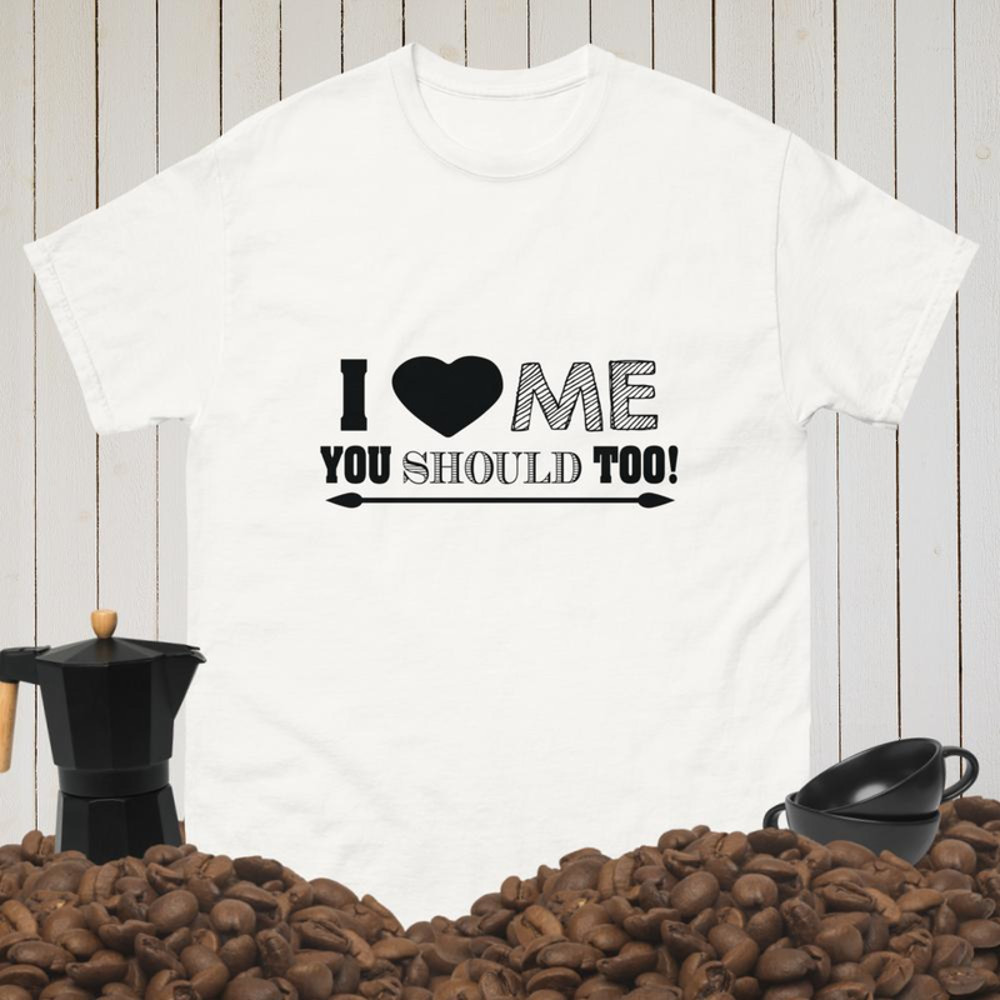 i love me you should too Men's classic tee