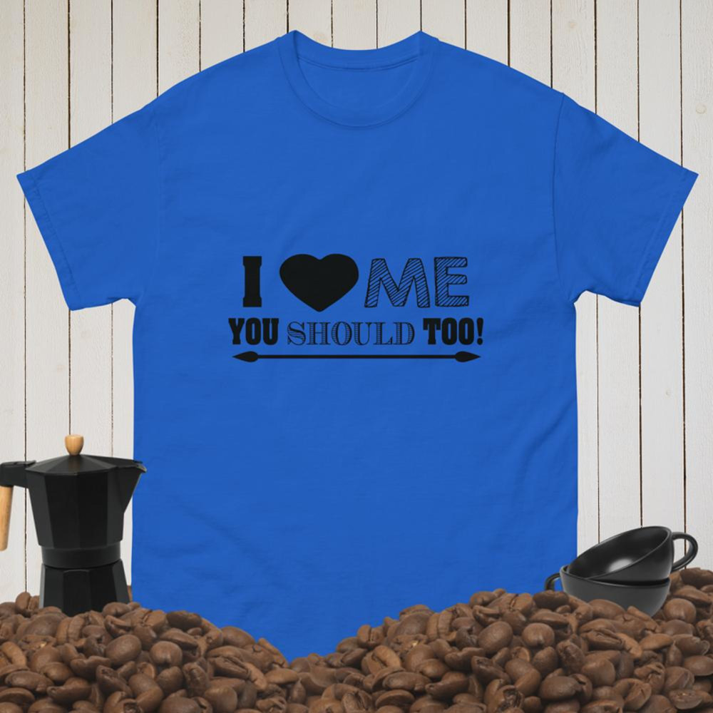 i love me you should too Men's classic tee