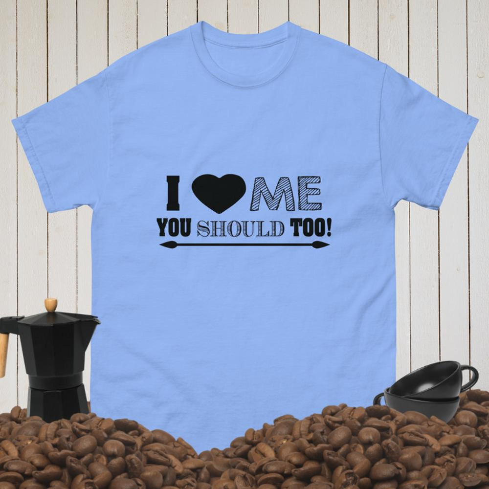 i love me you should too Men's classic tee