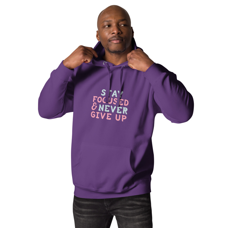 Stay Focused and Never Give Up Unisex Hoodie