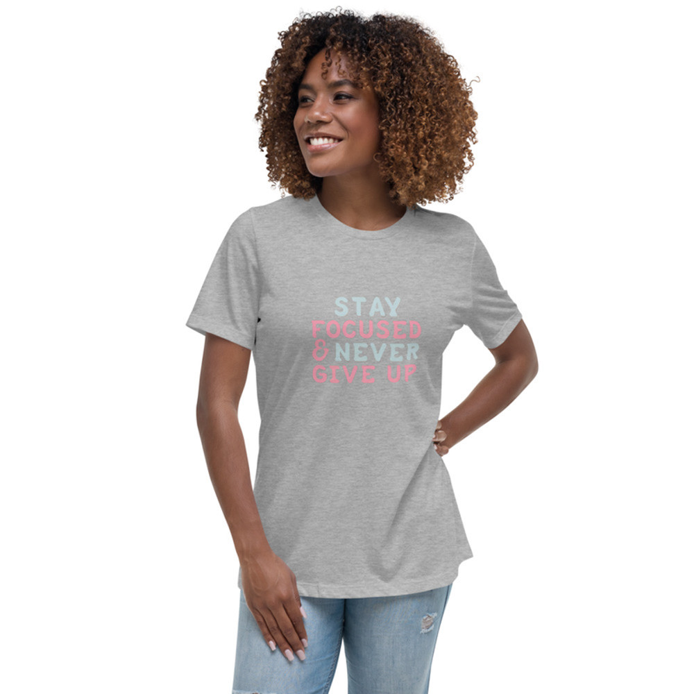 Stay Focused and Never Give Up T-Shirt
