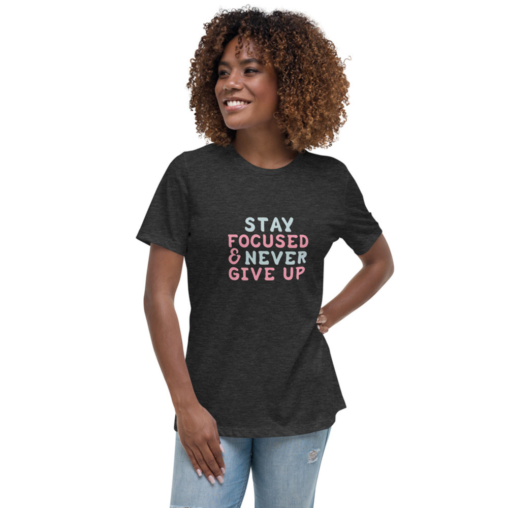 Stay Focused and Never Give Up T-Shirt