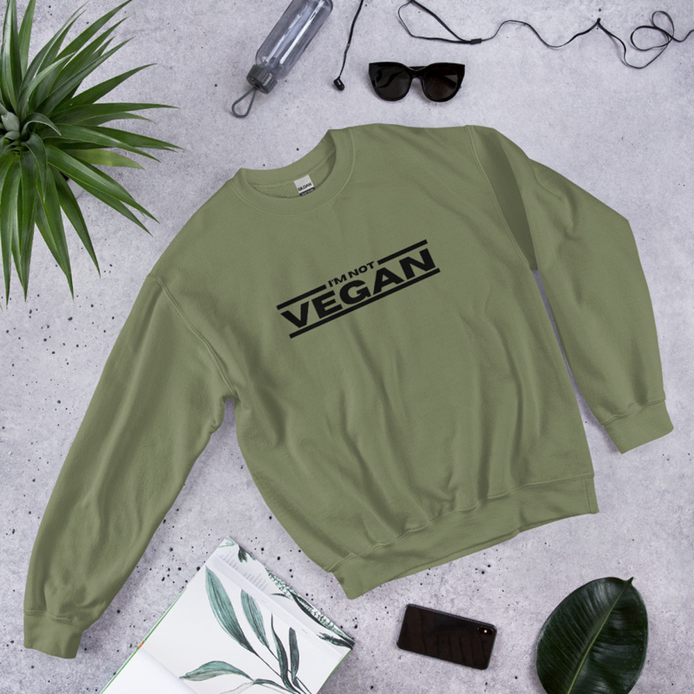 I'm NOT Vegan Unisex Sweatshirt