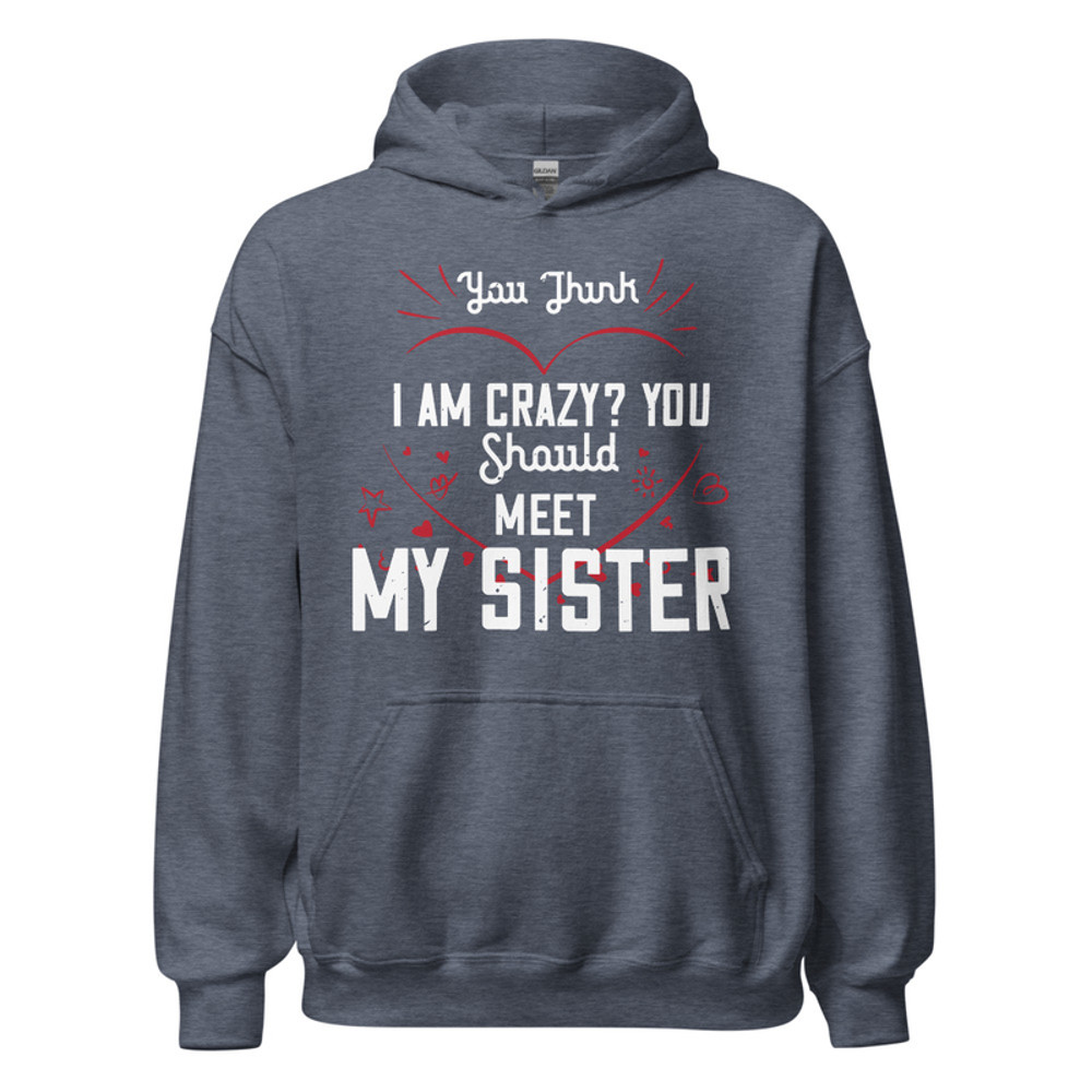 Gildan Unisex Heavy Blend Hoodie - You think I am crazy You should meet my sister