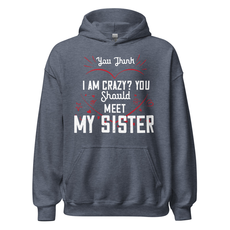 Gildan Unisex Heavy Blend Hoodie - You think I am crazy You should meet my sister