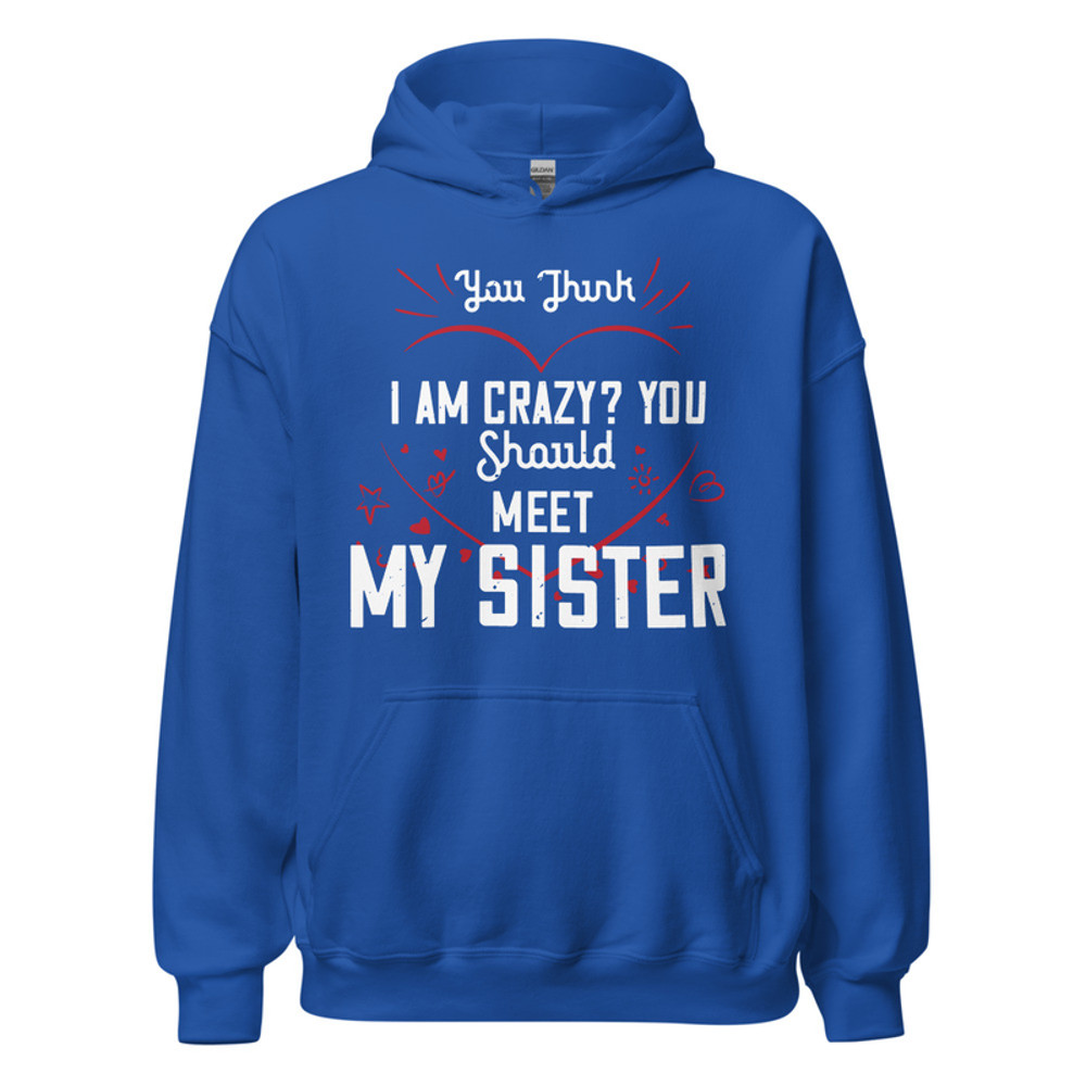 Gildan Unisex Heavy Blend Hoodie - You think I am crazy You should meet my sister