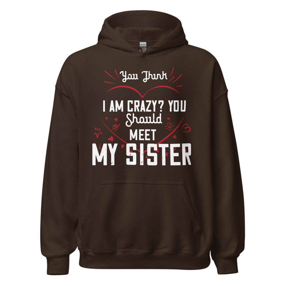 Gildan Unisex Heavy Blend Hoodie - You think I am crazy You should meet my sister