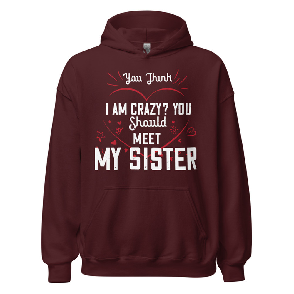 Gildan Unisex Heavy Blend Hoodie - You think I am crazy You should meet my sister
